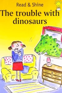 THE TROUBLE WITH DINOSAURS